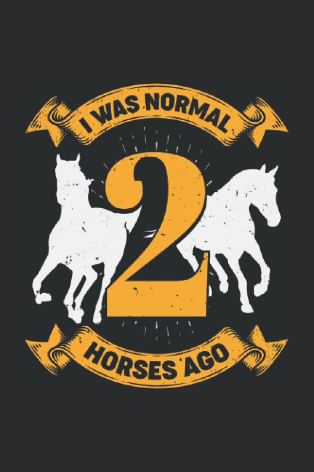 I Was Normal 2 Horses Ago: Ruled Equestrian Notebook Journal | Horse Lover Gift
