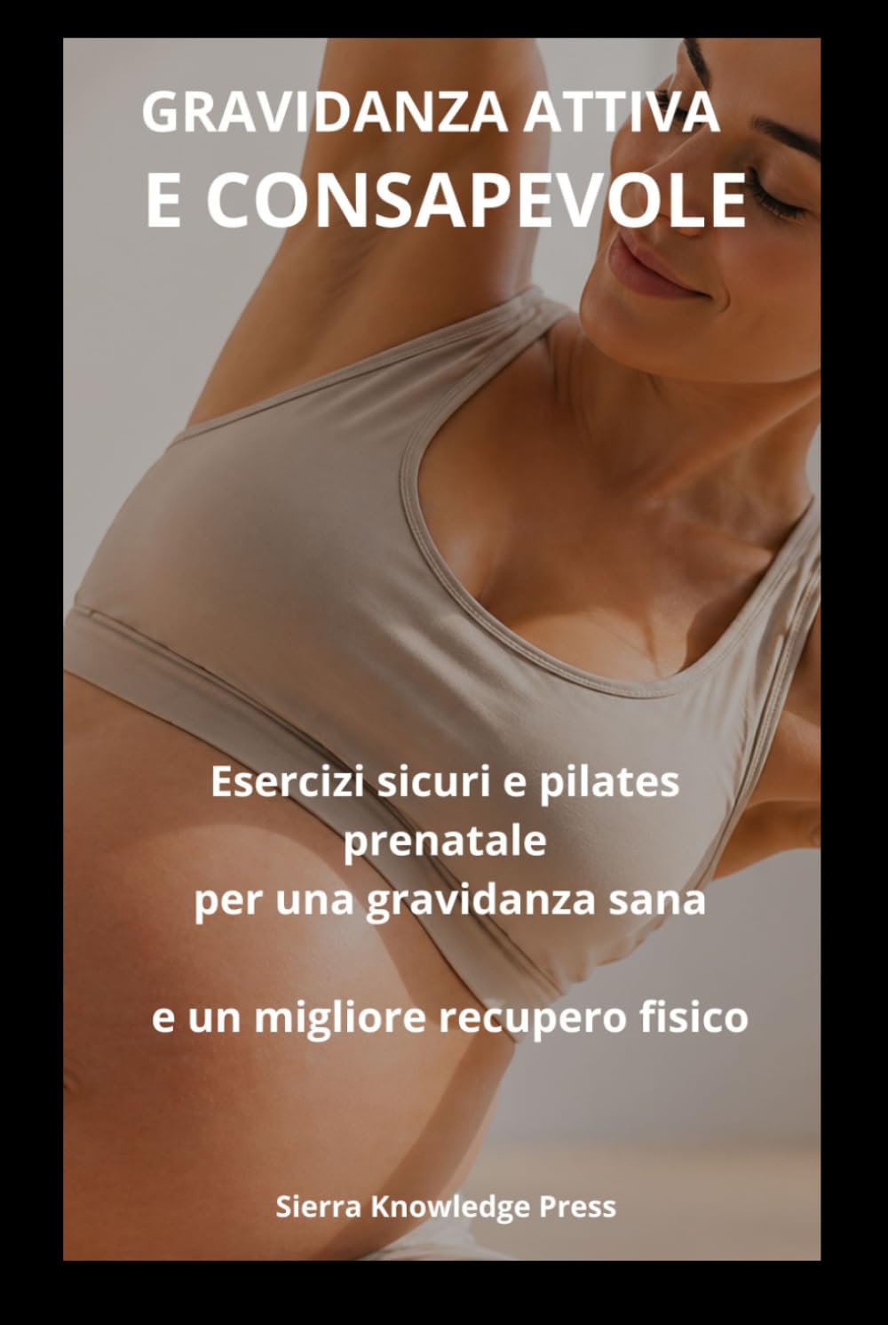 Gravidanza Attiva e Consapevole: Guida psicologica e pratica per superare la paura dell’esercizio, sentirsi sicura e mantenersi in movimento con il ... gravidanza (Collana Mente · Corpo · Spirito)