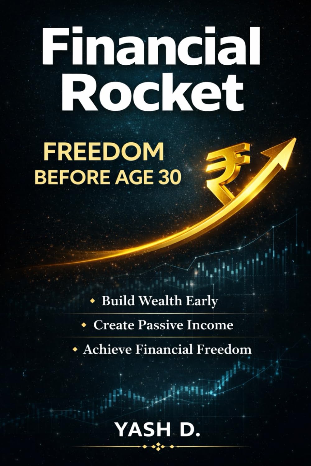 Financial Rocket: Freedom Before Age 30: A Practical Blueprint to Build Wealth Early, Turn Your Salary into Financial Freedom, Create Passive Income, and Master Smart Investing