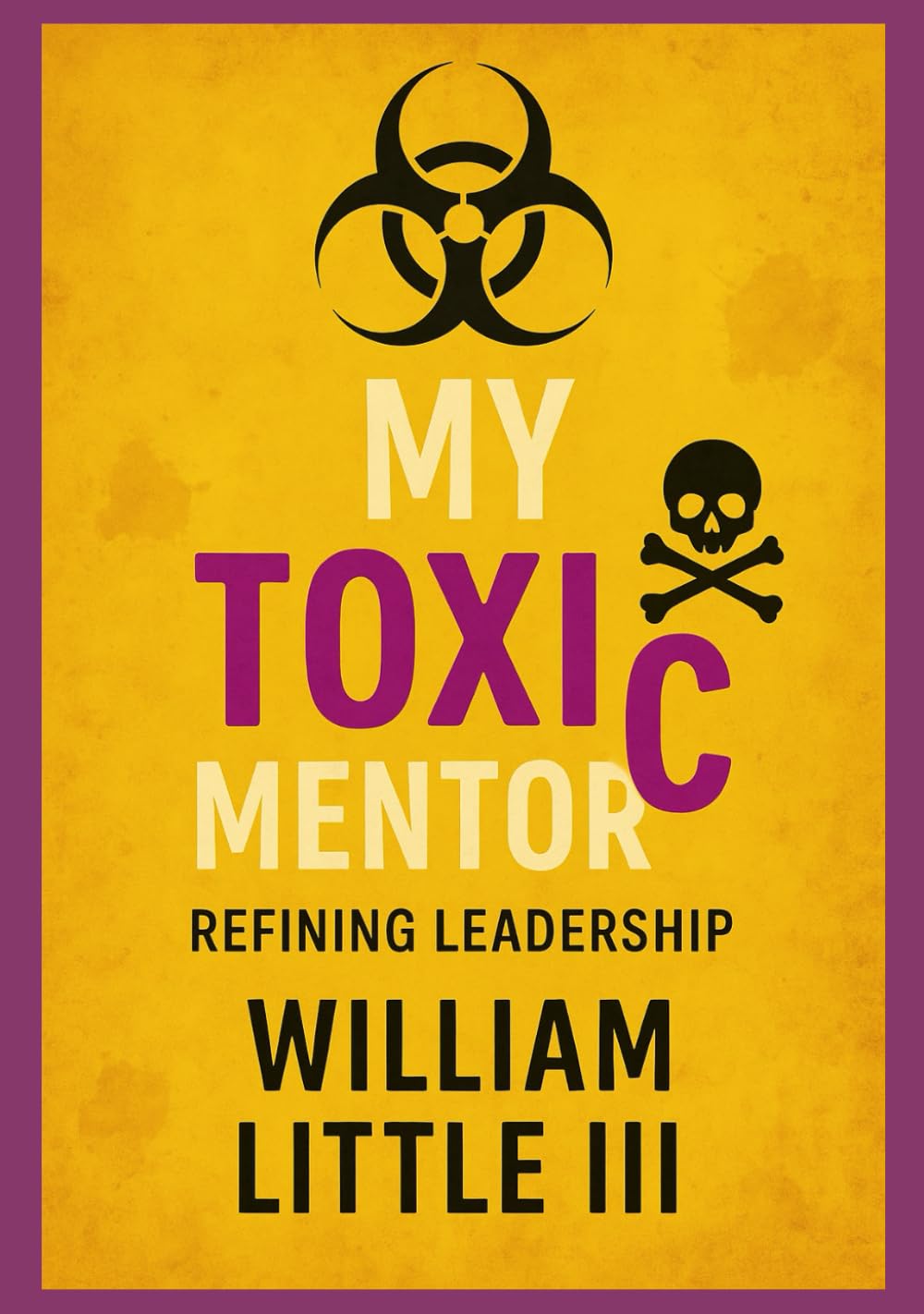 My Toxic Mentor: Refining Leadership