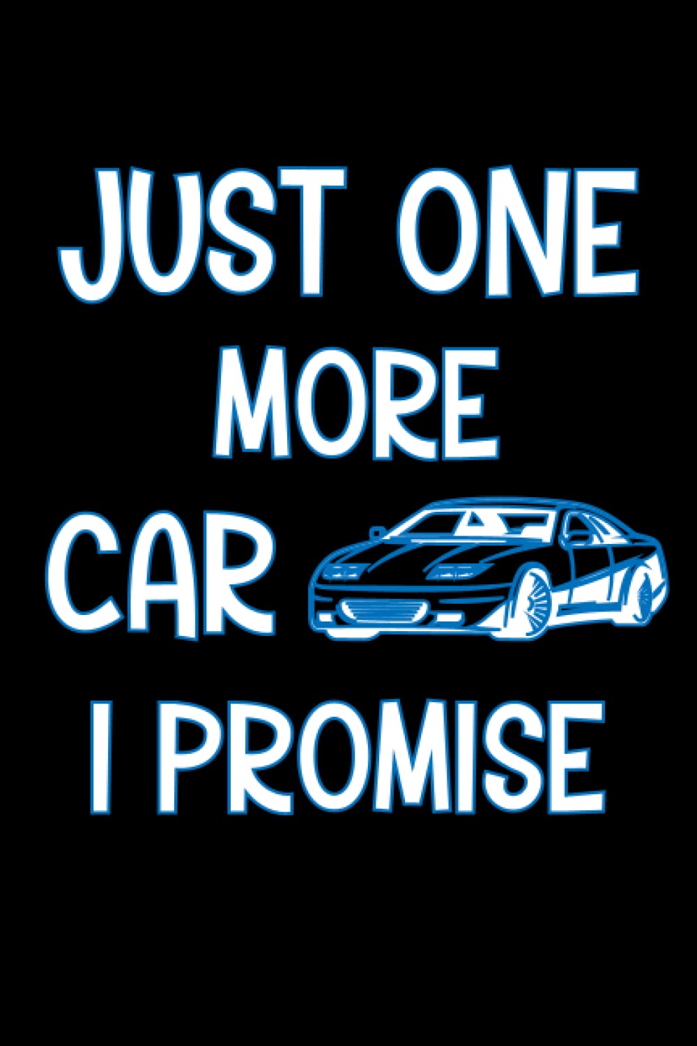 Just One More Car I Promise: Notebook Journal Gift idea for Car Lover
