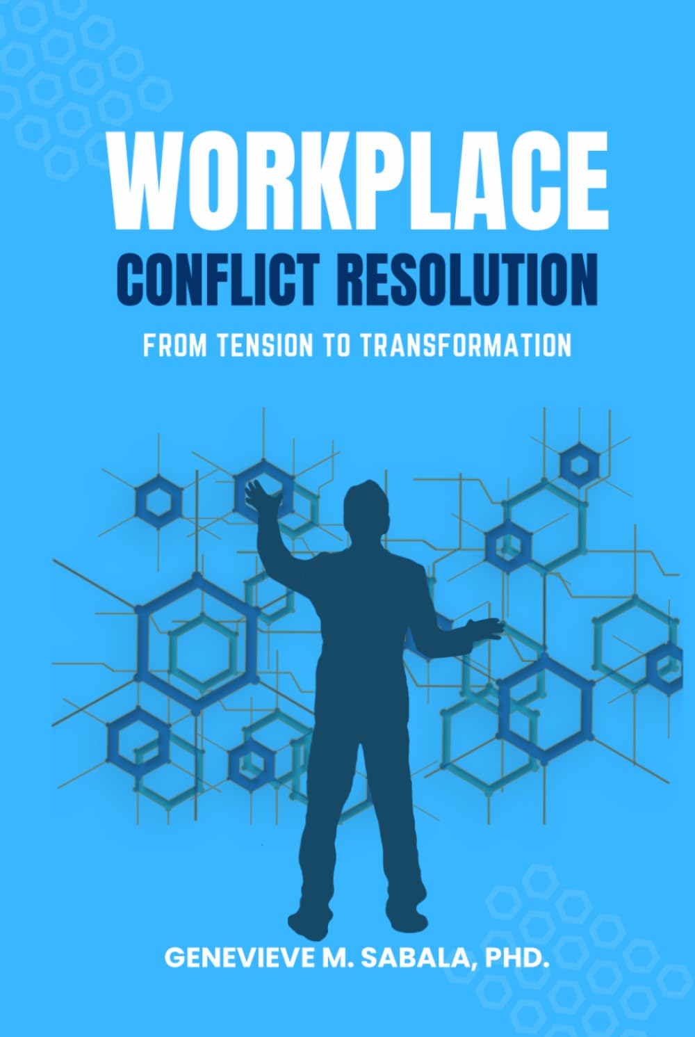 WORKPLACE CONFLICT RESOLUTION: From Tension To Transformation