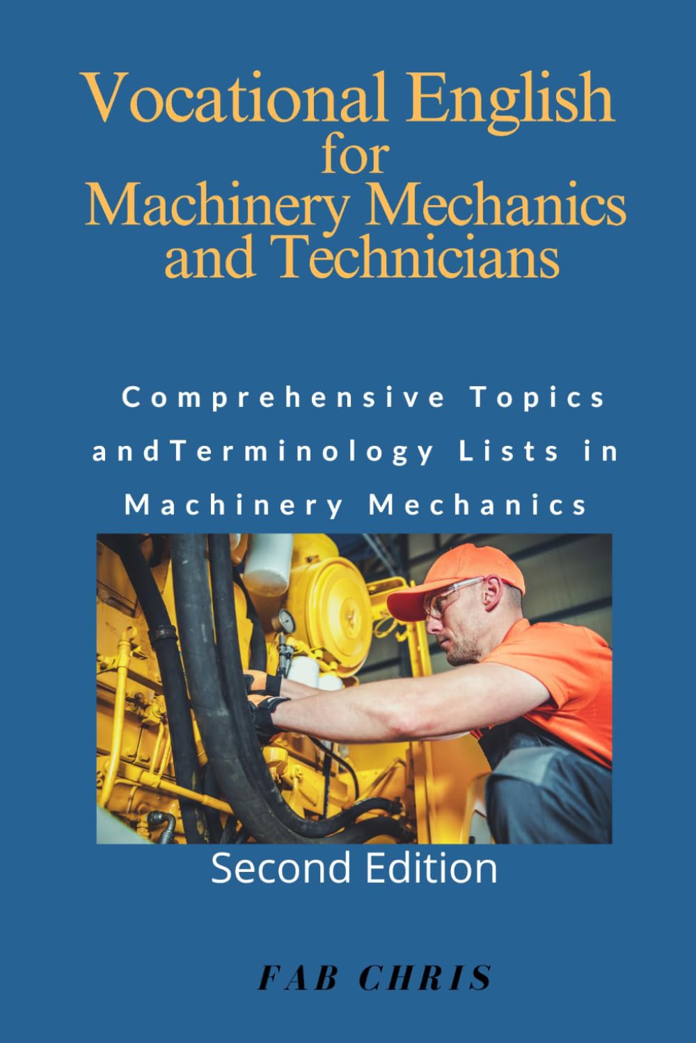 Vocational English for Machinery Mechanics and Technicians: Comprehensive Topics and Terminology Lists in Machinery Mechanics ( Second Edition)