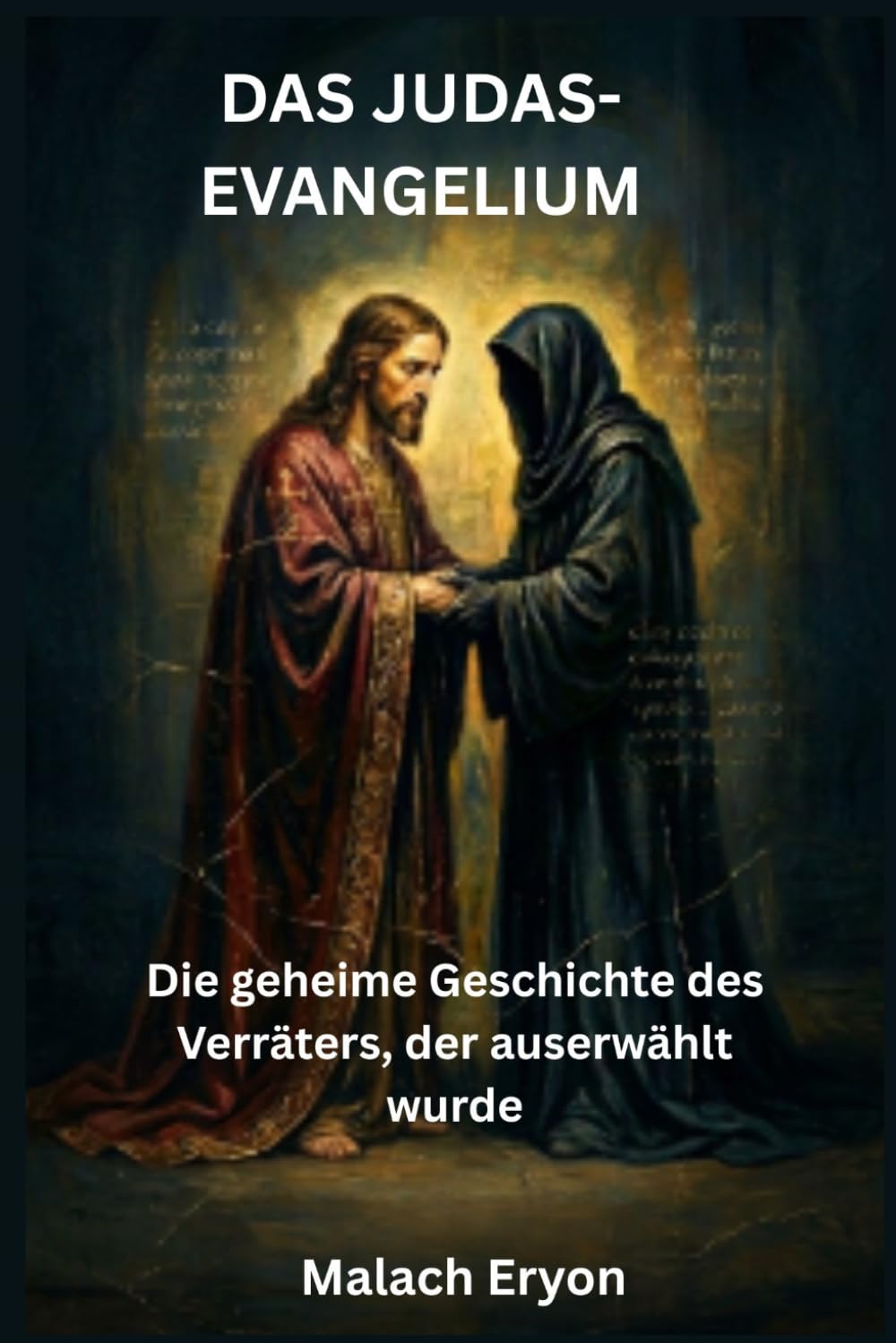 Das Judas-Evangelium: Die geheime Geschichte des Verräters, der auserwählt wurde