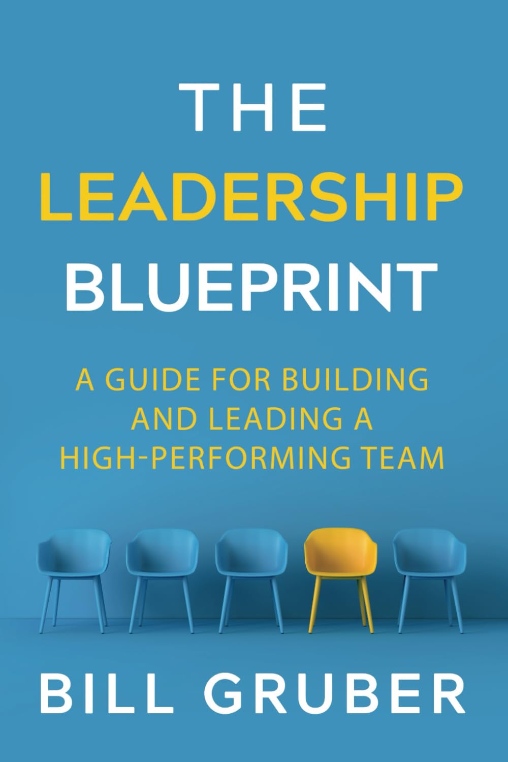 The Leadership Blueprint: A Guide for Building and Leading a High-Performing Team