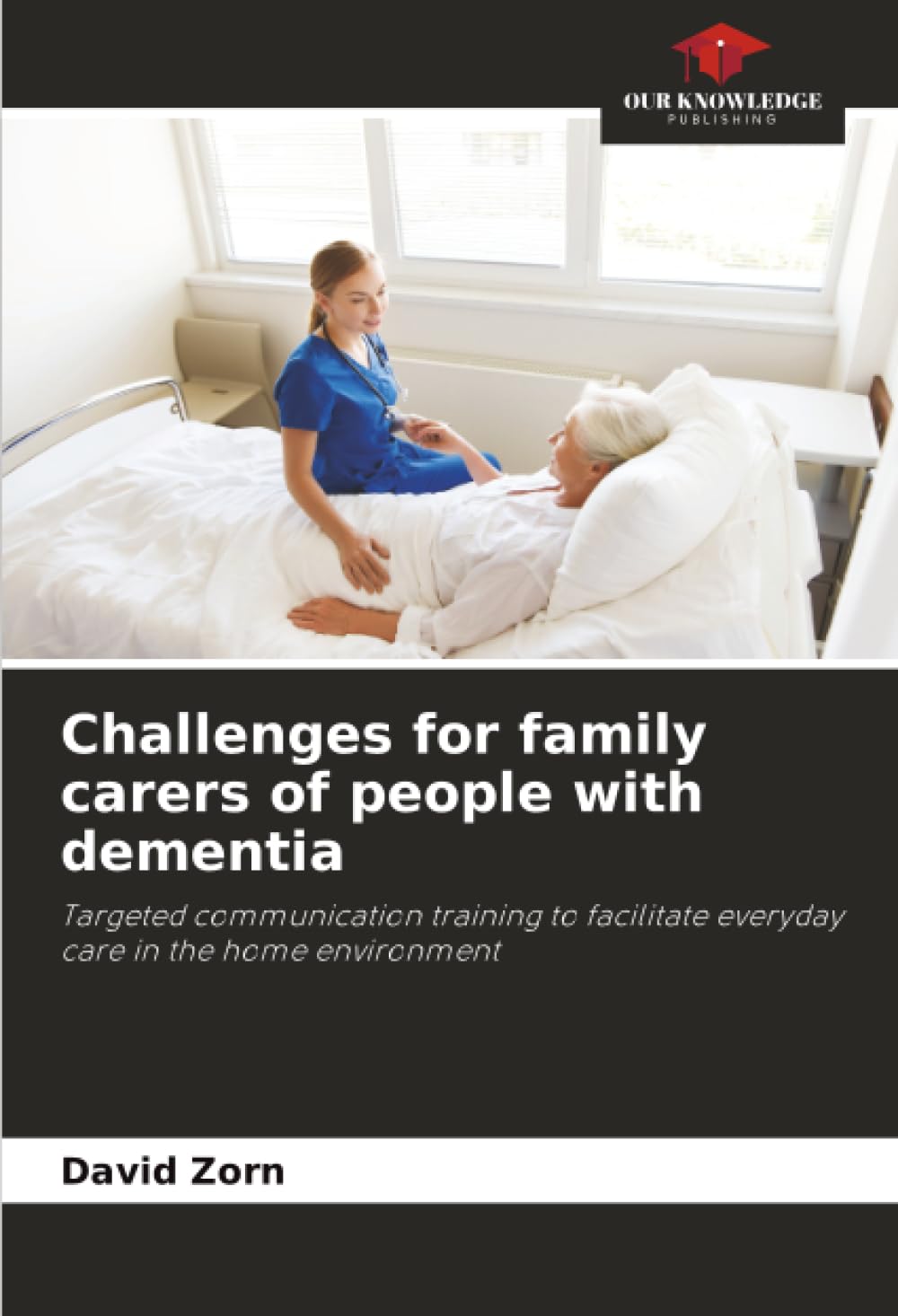 Challenges for family carers of people with dementia: Targeted communication training to facilitate everyday care in the home environment