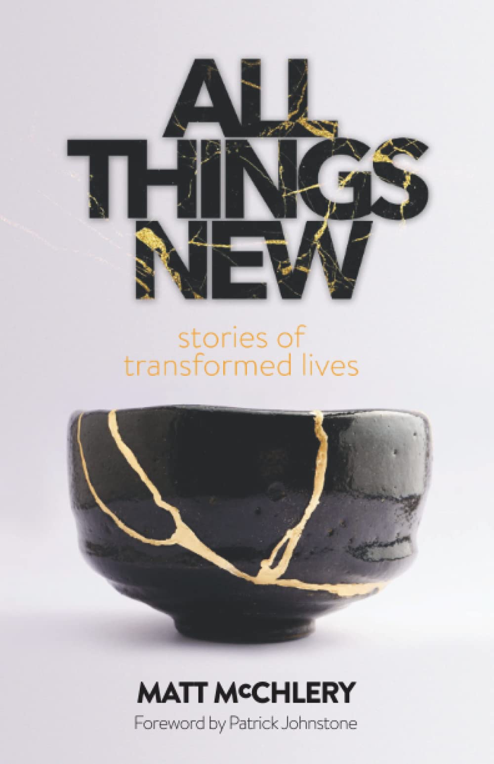 All Things New: Stories of Transformed Lives
