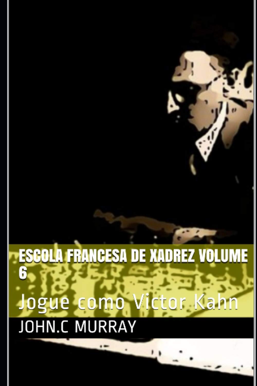 Escola Francesa de Xadrez Volume 6: Jogue como Victor Kahn
