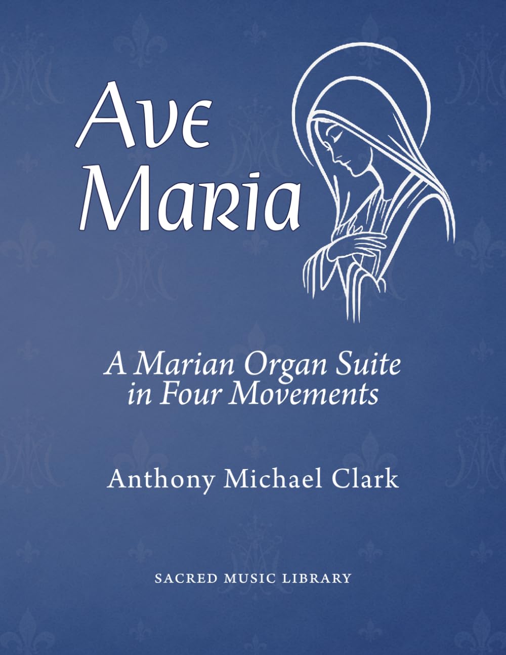 Ave Maria: A Marian Organ Suite in Four Movements