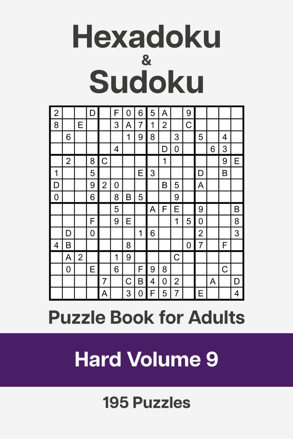 Hexadoku and Sudoku Puzzle Book for Adults - Hard Volume 9: 195 Logic Challenges