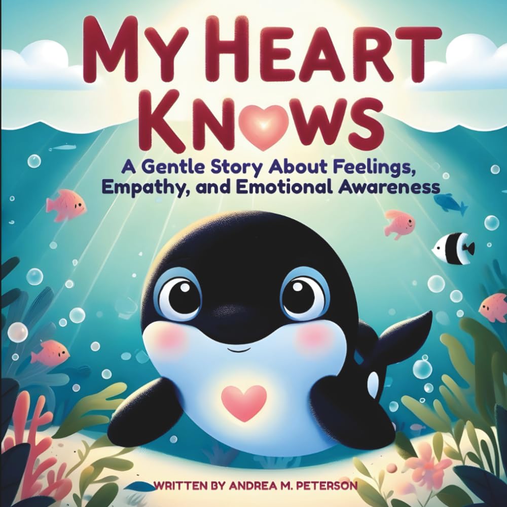 My Heart Knows: A Gentle Story about Feelings, Empathy, and Emotional Awareness – Written by Andrea M. Peterson: Helping Children Build Emotional Growth, Kindness, and Inner Confidence