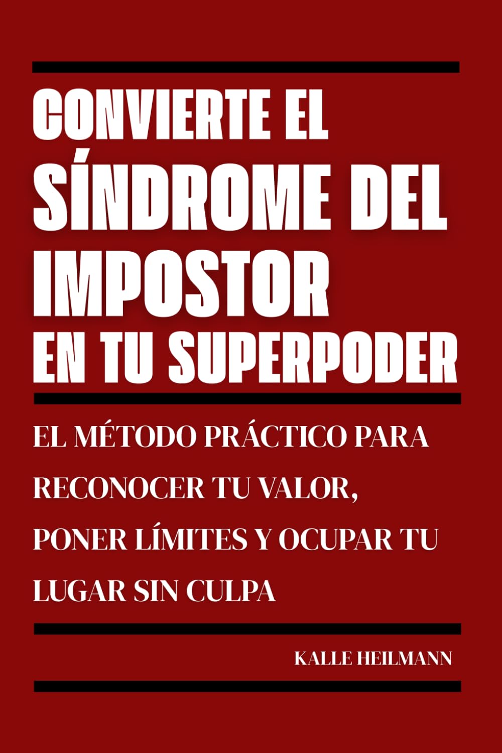 Convierte el síndrome del impostor en tu superpoder: El método práctico para reconocer tu valor, poner límites y ocupar tu lugar sin culpa