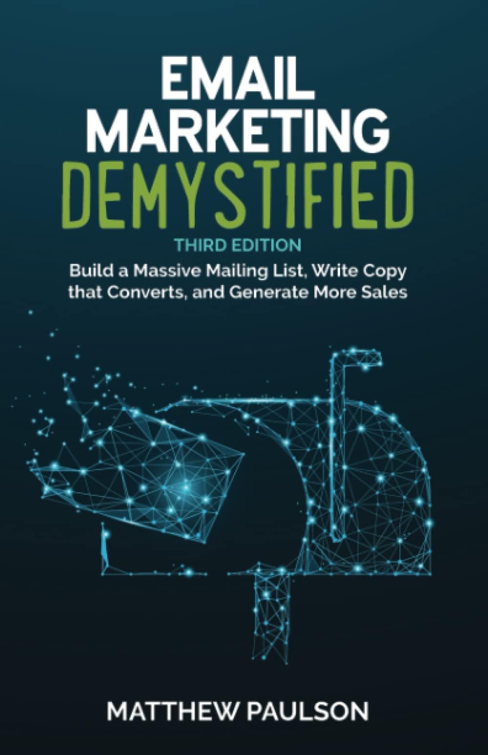 Email Marketing Demystified: Build a Massive Mailing List, Write Copy that Converts, and Generate More Sales Paperback – 15 October 2022