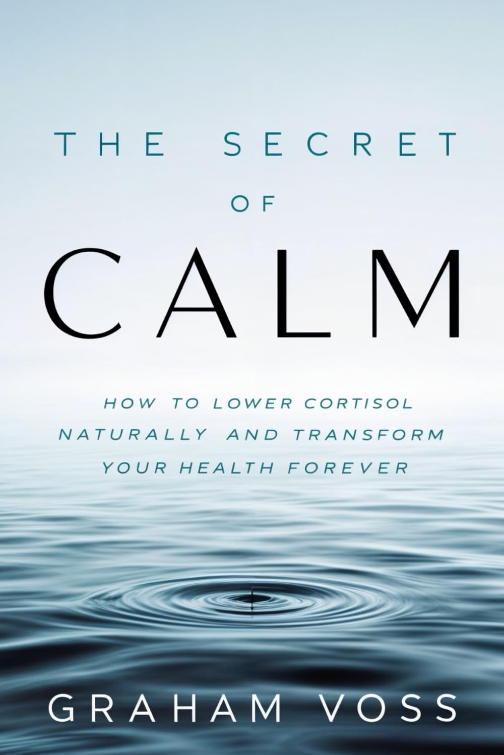 The Secret of Calm: How to Lower Cortisol Naturally and Transform Your Health Forever