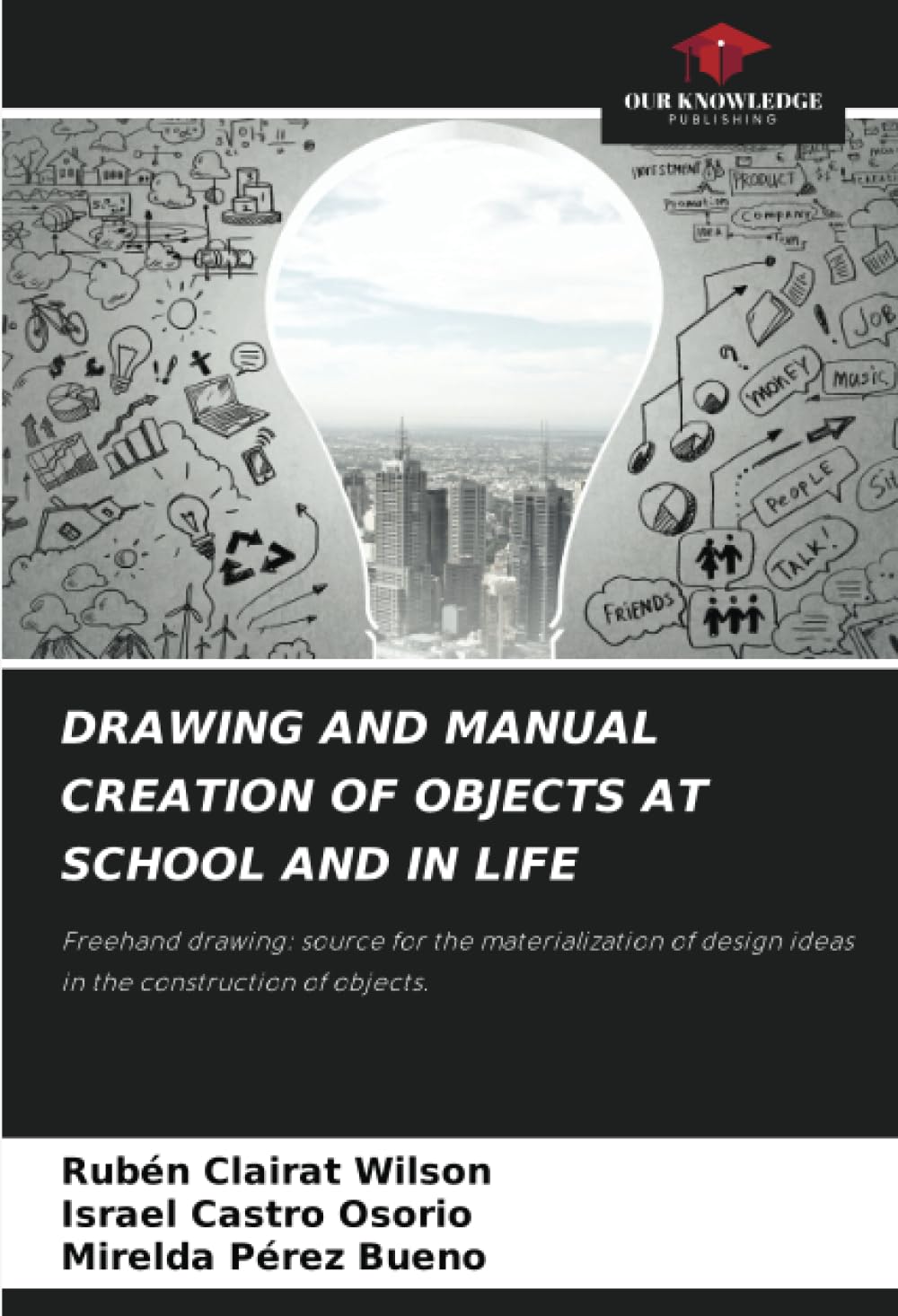 DRAWING AND MANUAL CREATION OF OBJECTS AT SCHOOL AND IN LIFE: Freehand drawing: source for the materialization of design ideas in the construction of objects.