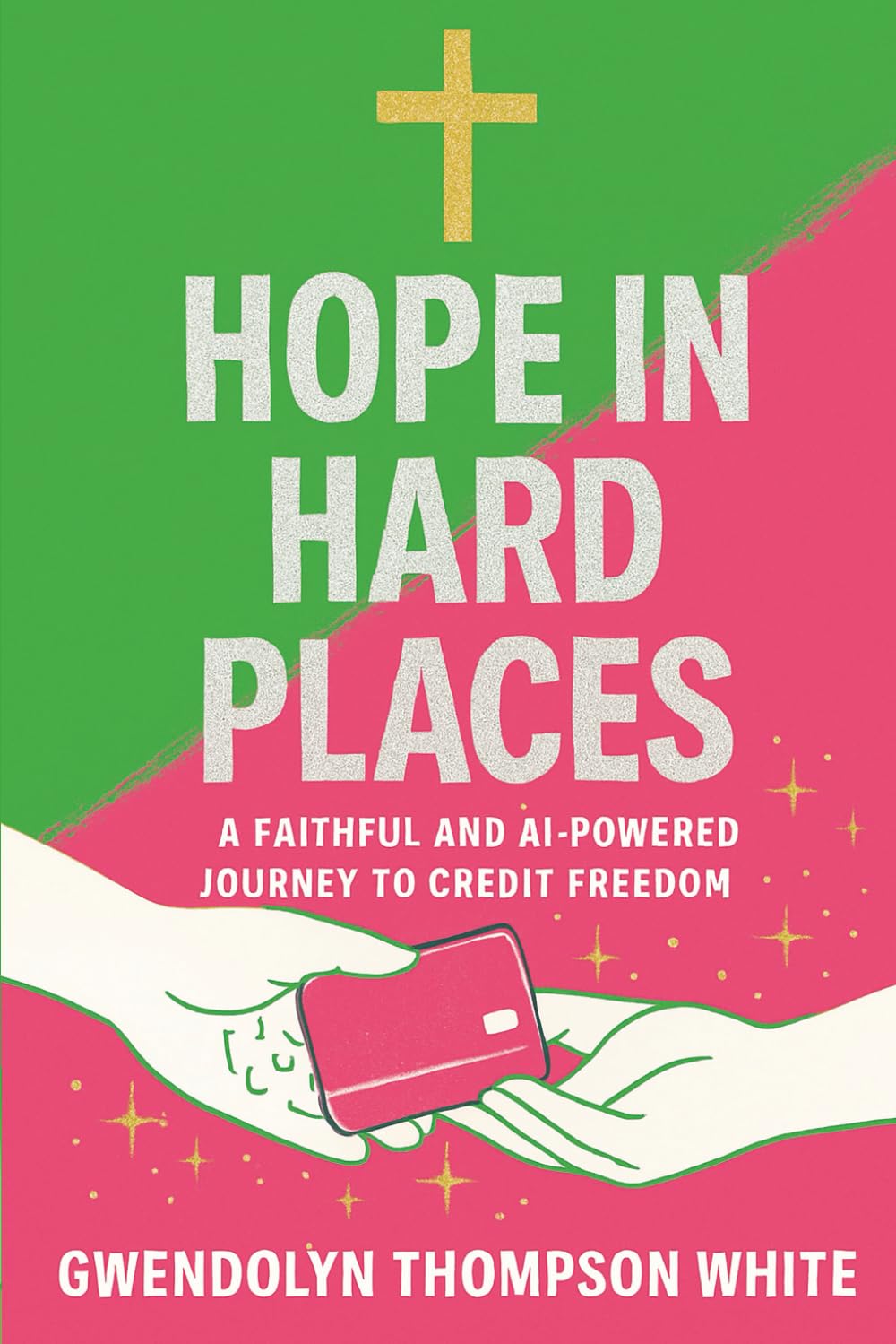 Hope In Hard Places: A Faithful & AI Powered Journey to Credit Freedom