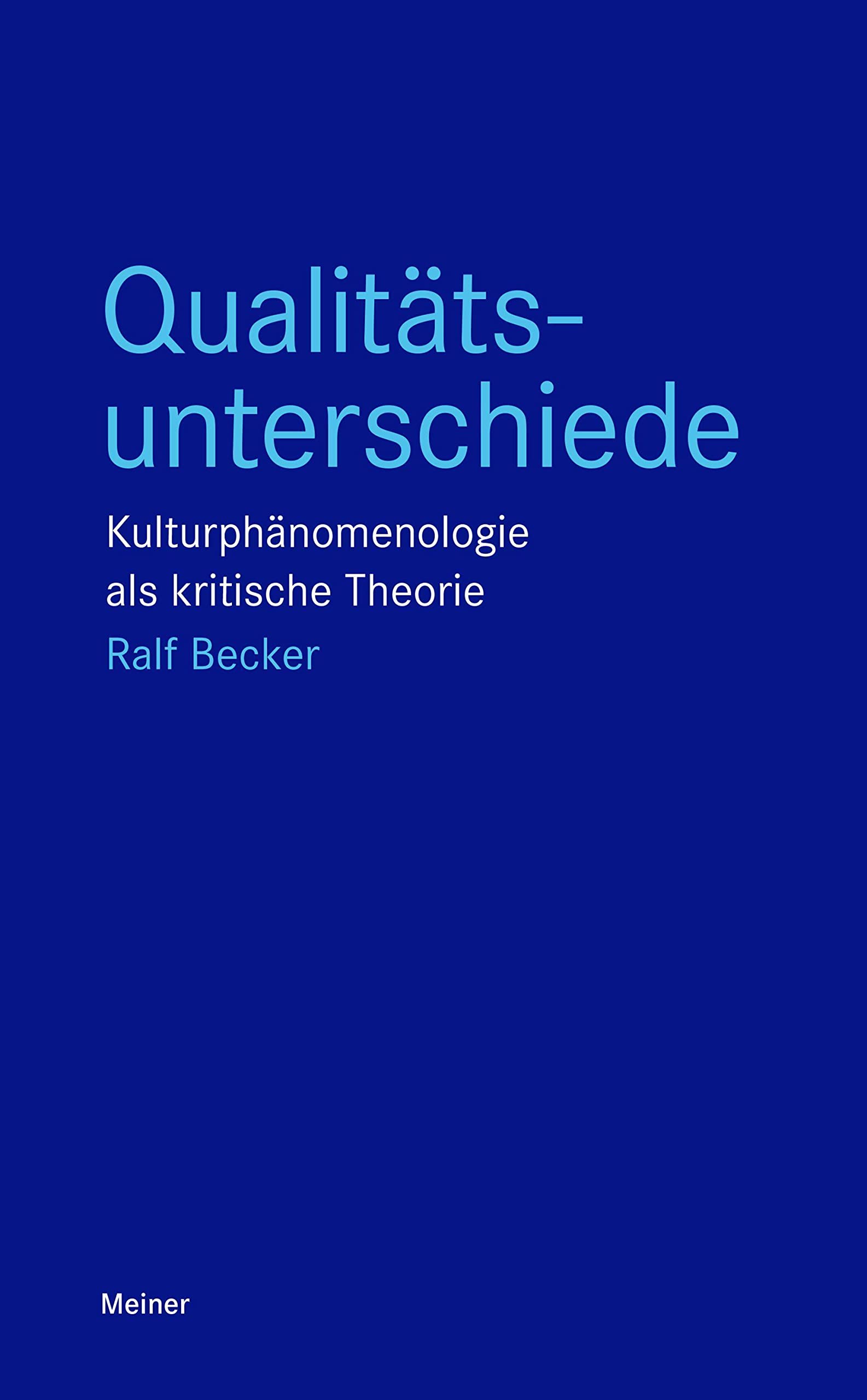 Meiner Felix Verlag GmbH Buch Qualitätsunterschiede: Kulturphänomenologie als kritische Theorie (Blaue Reihe)