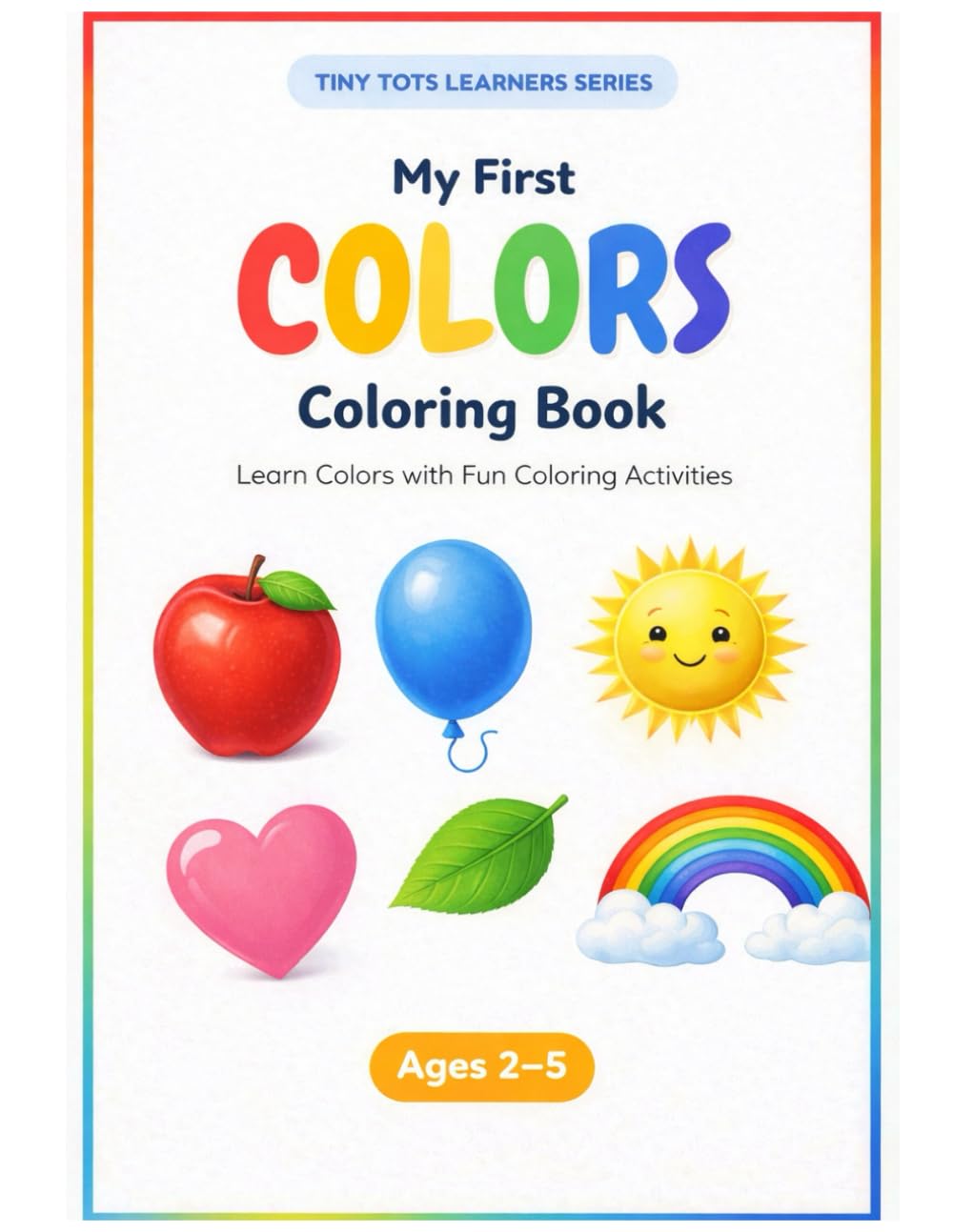 My First Colors Coloring Book: Learn Colors with Fun Coloring Activities for Kids Ages 2–5 (Tiny Tots Learners Series)