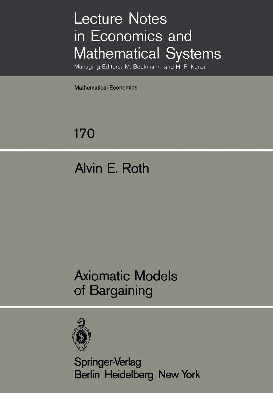 Axiomatic Models of Bargaining: 170 (Lecture Notes in Economics and Mathematical Systems, 170)