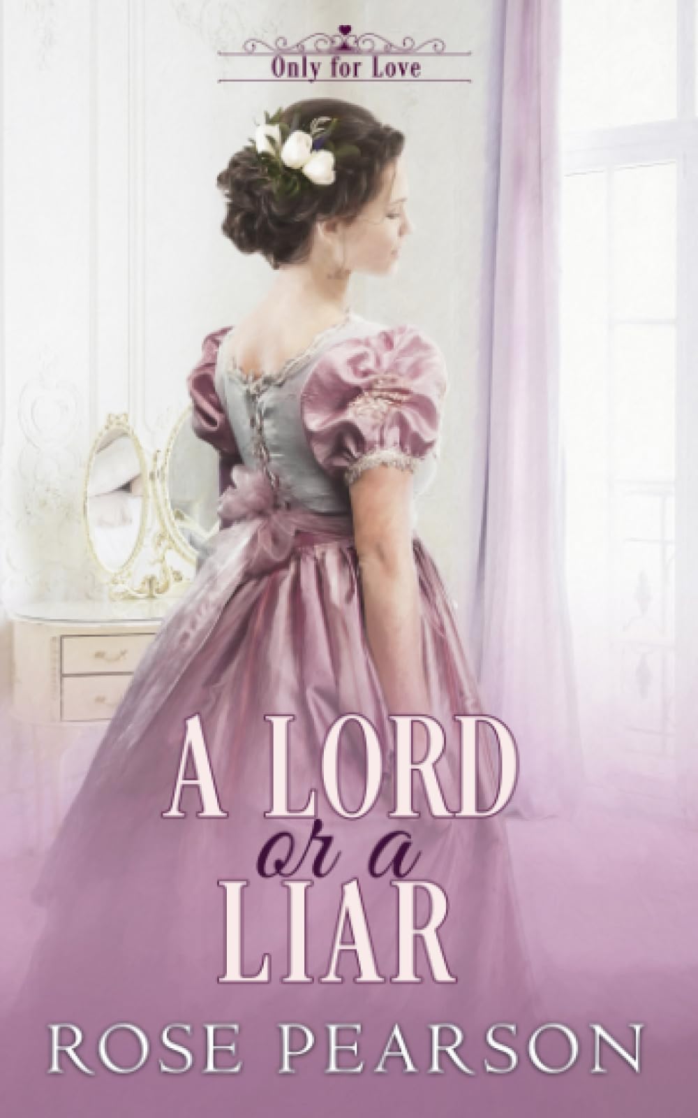 A Lord or a Liar: A Regency Romance (Only for Love)