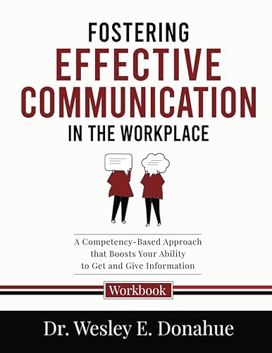 Fostering Effective Communication in the Workplace: A Competency-Based Approach that Boosts Your Ability to Get and Give Information (Competency-Based Workbooks for Structured Learning)