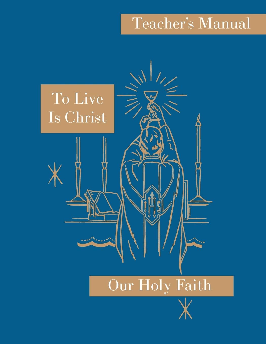 To Live is Christ: Teacher's Manual: Our Holy Faith Series: 8