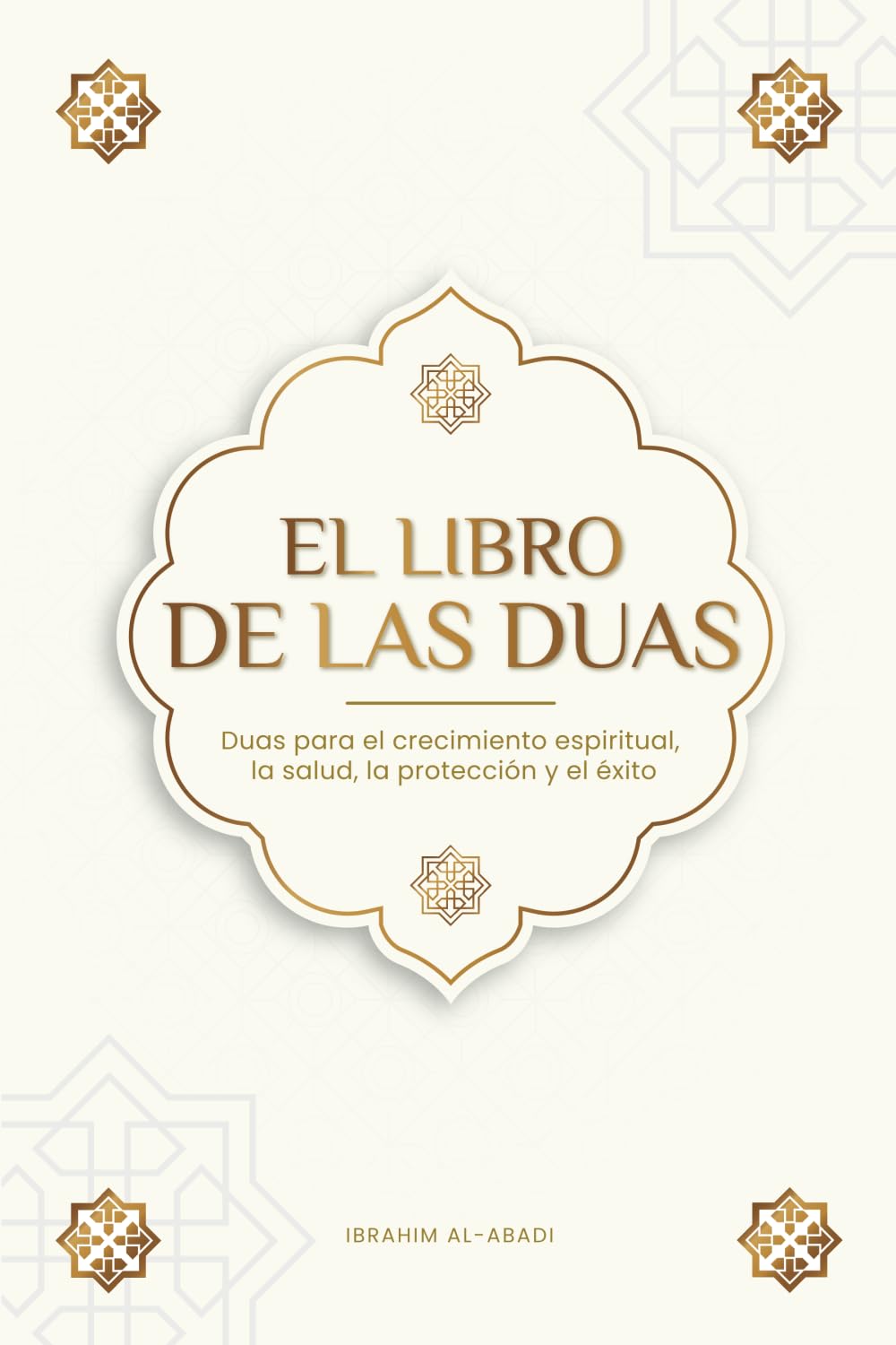 El Libro de las Duas para una vida de musulmán devoto: Oraciones auténticas de súplica y agradecimiento para todas las situaciones de la vida - Duas ... (Libros Islam) (Libros Islámicos - Islam Way)