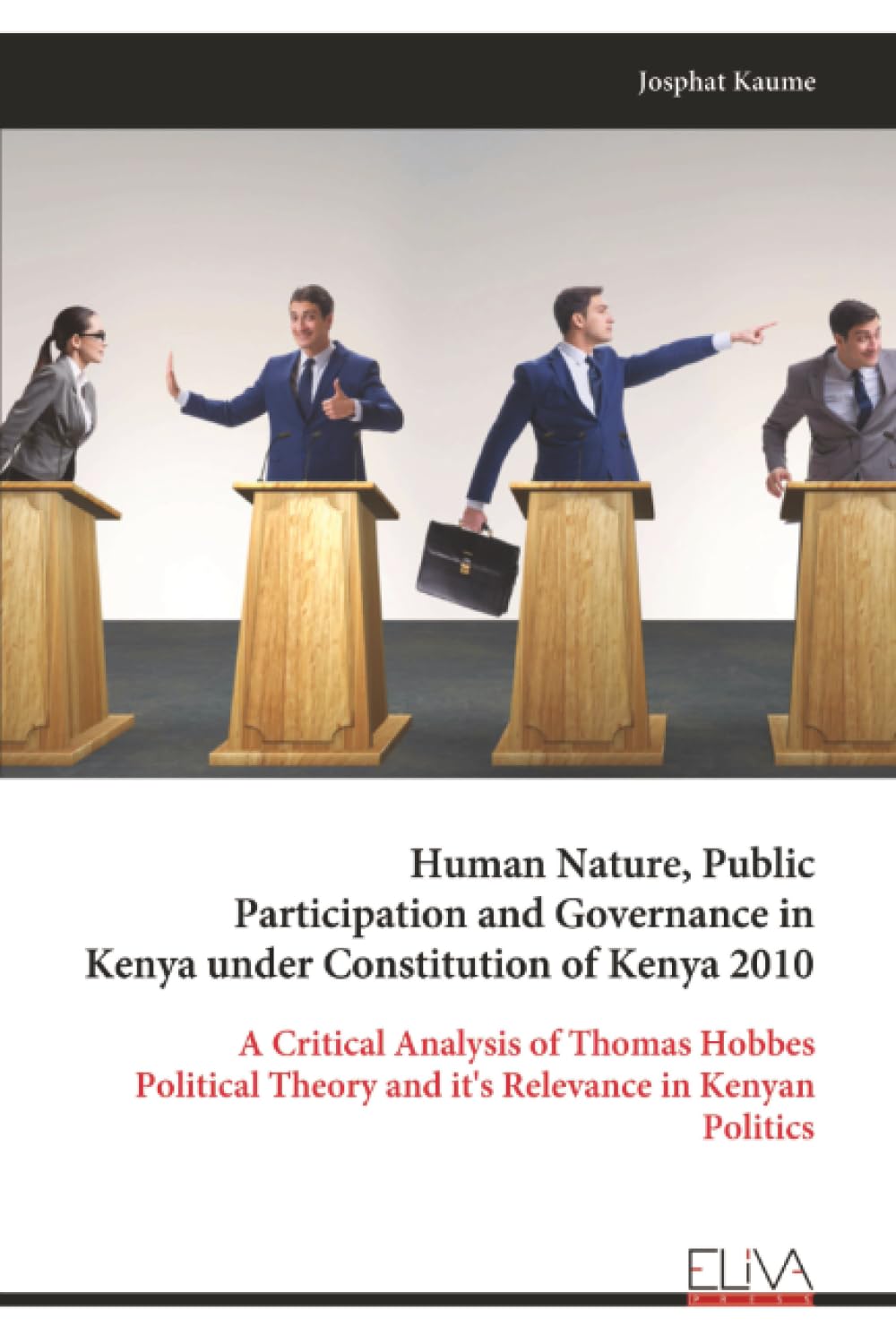 Human Nature, Public Participation and Governance in Kenya under Constitution of Kenya 2010: A Critical Analysis of Thomas Hobbes Political Theory and it's Relevance in Kenyan Politics
