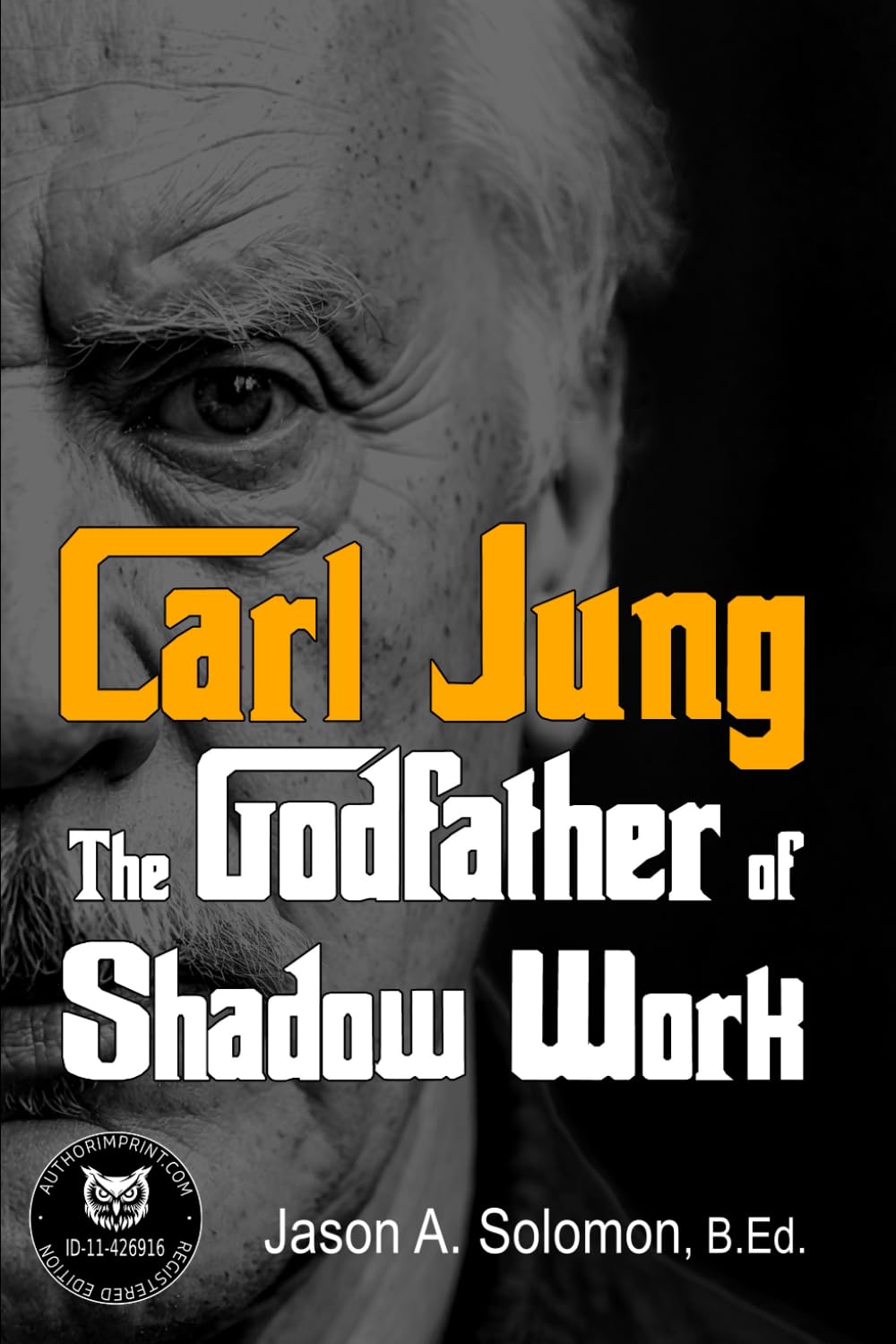 Carl Jung: The Godfather of Shadow Work: 1 (Shadow Work Psychology: A Series for Inner Truth-Seekers)
