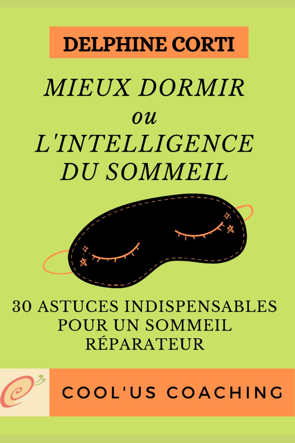 Mieux dormir ou l’intelligence du sommeil: 30 astuces indispensables pour un sommeil réparateur