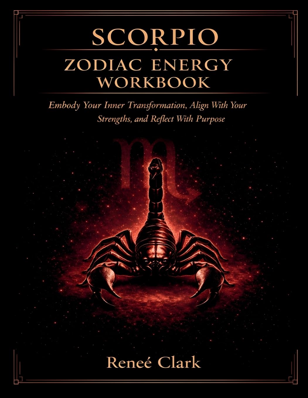 Scorpio Zodiac Energy Workbook: Embrace Transformation, Strengthen Your Power, and Grow With Intention