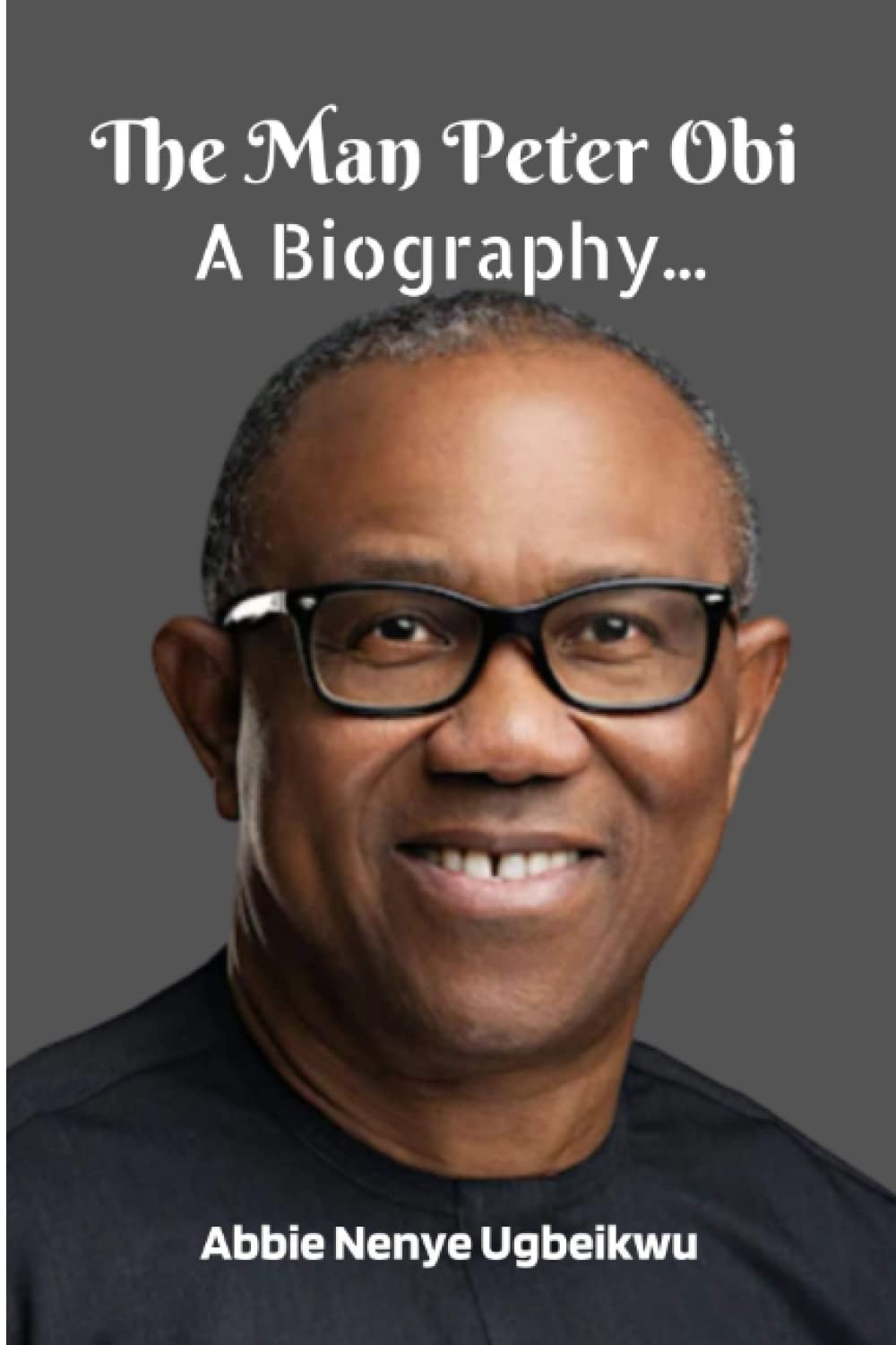 The Man Peter Obi: A Biography...