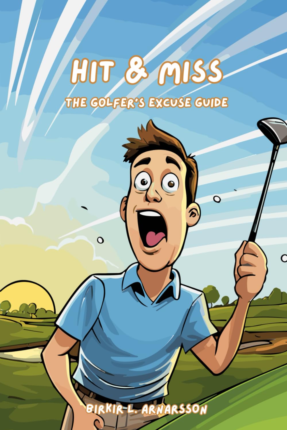 Hit & Miss: The Golfer’s Excuse Guide: Swing into Laughter with the Ultimate Guide to Golfing Giggles and Jocular Justifications!