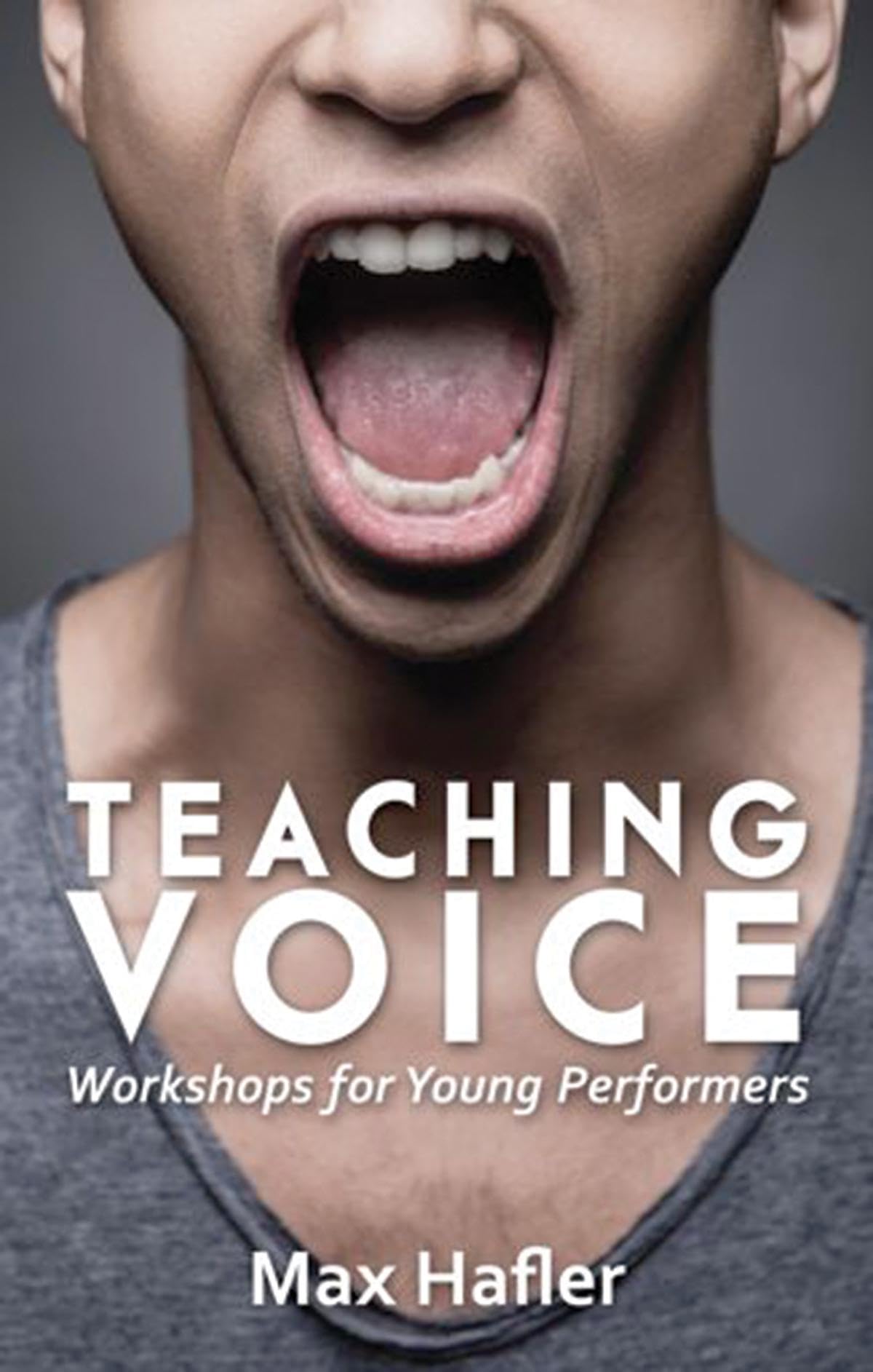 Teaching Voice: Workshops for Young Performers by Max Hafler (Paperback Book)