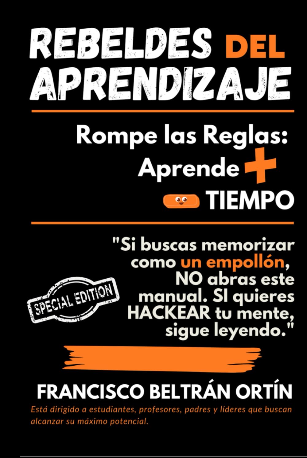 REBELDES DEL APRENDIZAJE: ROMPE LAS REGLAS APRENDE + EN MENOS TIEMPO: Si buscas memorizar como un empollón, NO abras este manual, si quieres HACKEAR tu cerebro sigue leyendo.