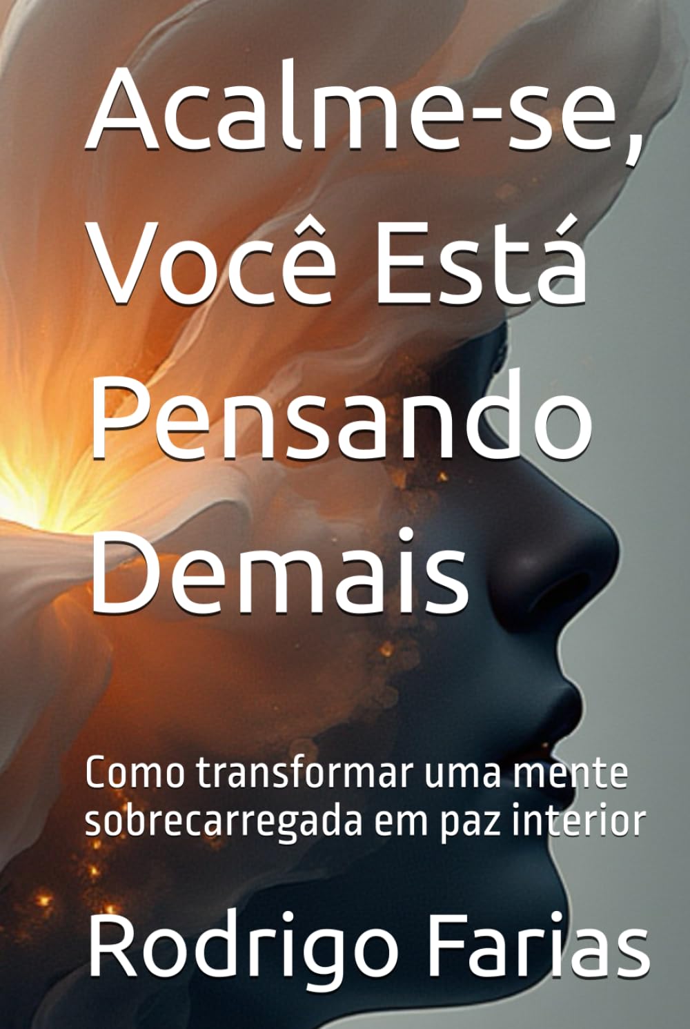 Acalme-se, Você Está Pensando Demais: Como transformar uma mente sobrecarregada em paz interior