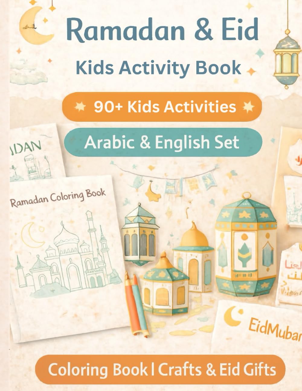 Ramadan & Eid Kids Activity Book: Ultimate Ramadan & Eid Activity Book (90+ Pages) | Arabic & English | Planners, Trackers, Crafts, Coloring Book, & Activites