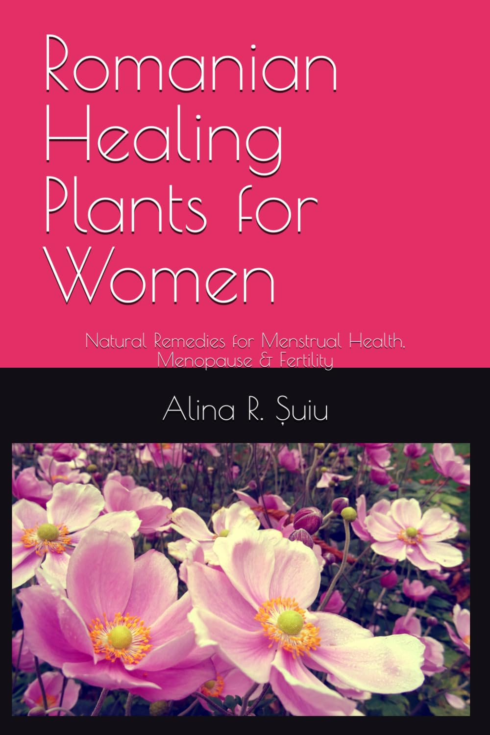 Romanian Healing Plants for Women: Natural Remedies for Menstrual Health, Menopause & Fertility