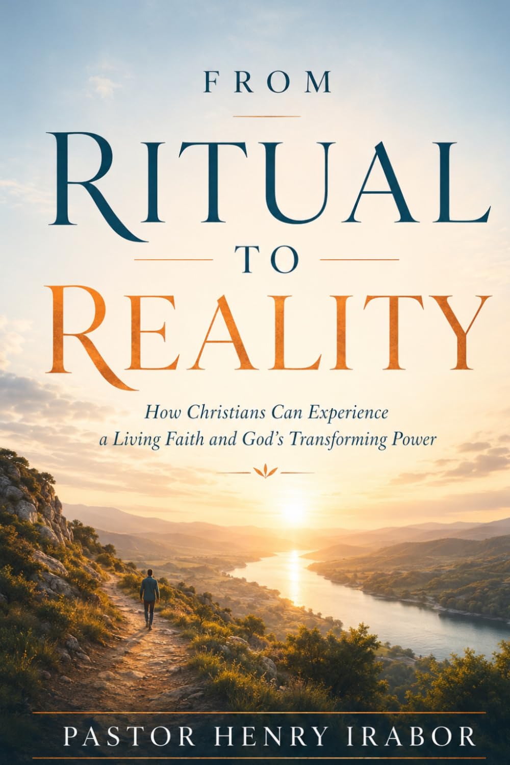 From Ritual To Reality: How Christians Can Experience a Living Faith and God’s Transforming Power