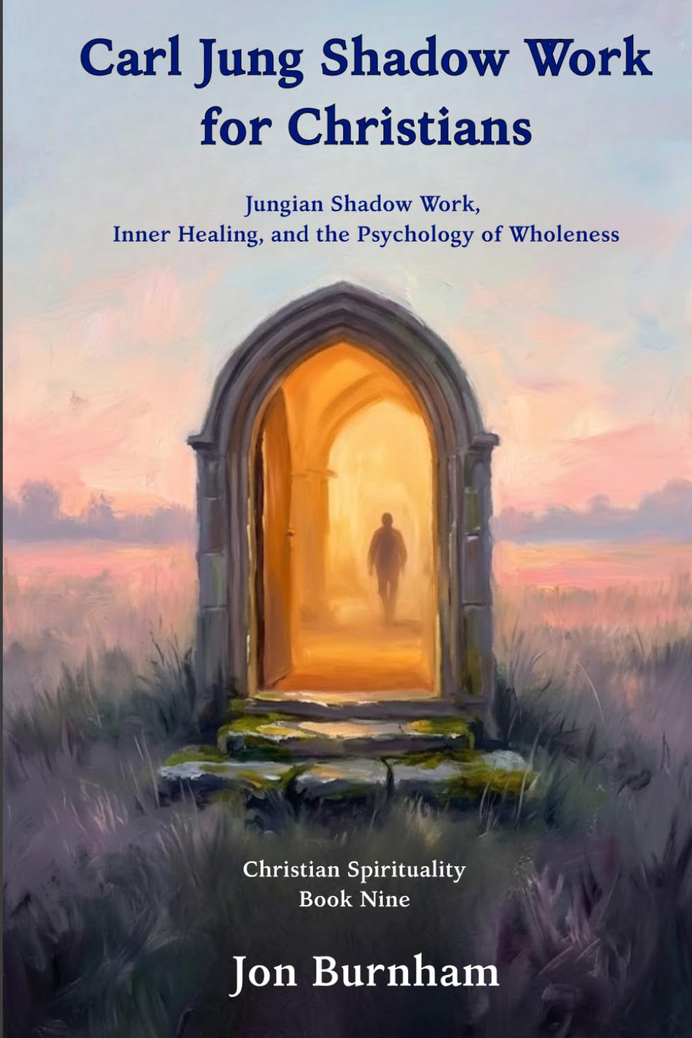 Carl Jung Shadow Work for Christians: Jungian Shadow Work, Inner Healing, and the Psychology of Wholeness (Christian Spirituality)