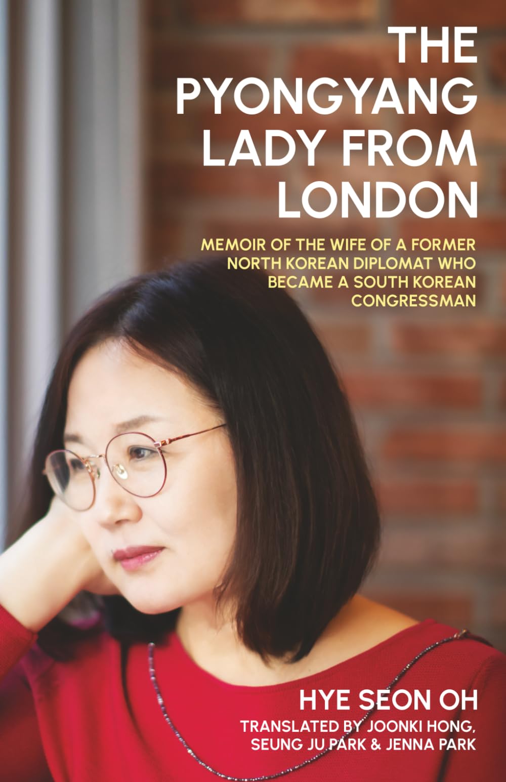 The Pyongyang Lady From London: Memoir of the Wife of a Former North Korean Diplomat who Became a South Korean Congressman