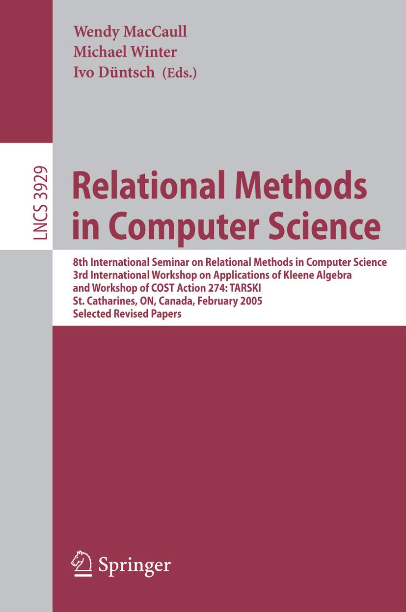 Buy Relational Methods in Computer Science: 8th International Seminar on Relational Methods in Computer Science, 3rd International Workshop on ... 3929 (Lecture Notes in Computer Science) โ BookShops.in