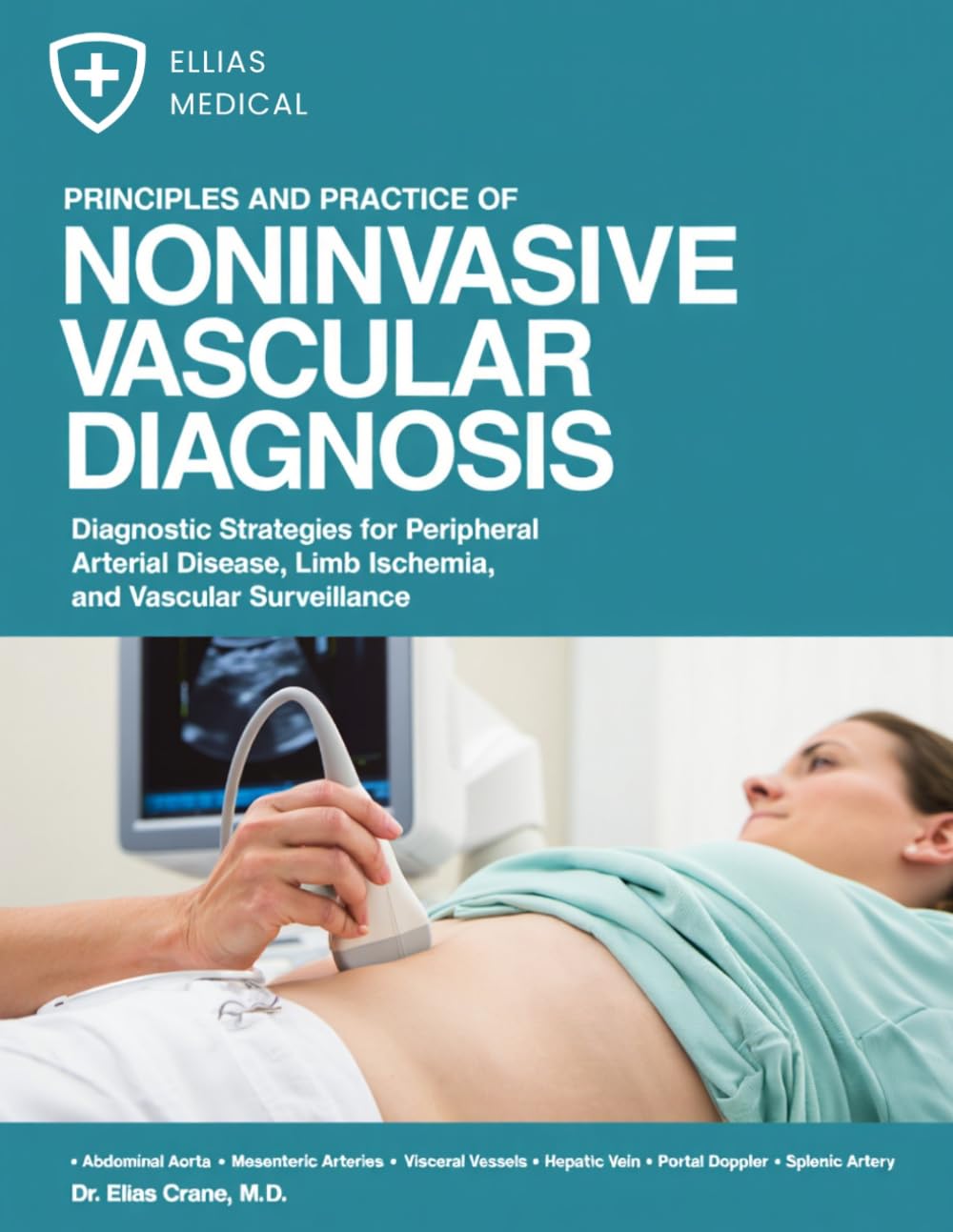 Principles and Practice of Noninvasive Vascular Diagnosis: Diagnostic Strategies for Peripheral Arterial Disease, Limb Ischemia, and Vascular Surveillance