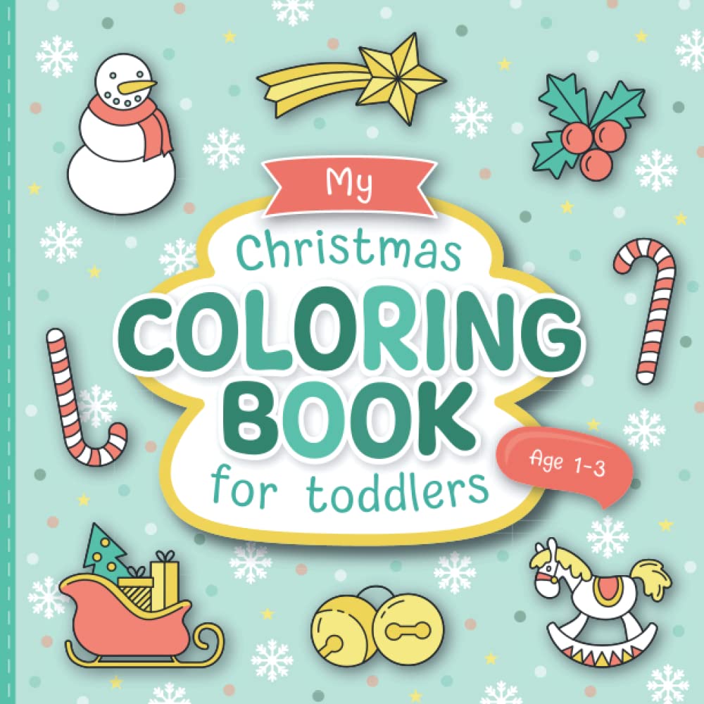 My Christmas Coloring Book for Toddlers: Lovingly Designed Coloring Pages for Kids 1-3 Years Old | Large Motifs for Coloring to Promote Creativity and Motor Skills