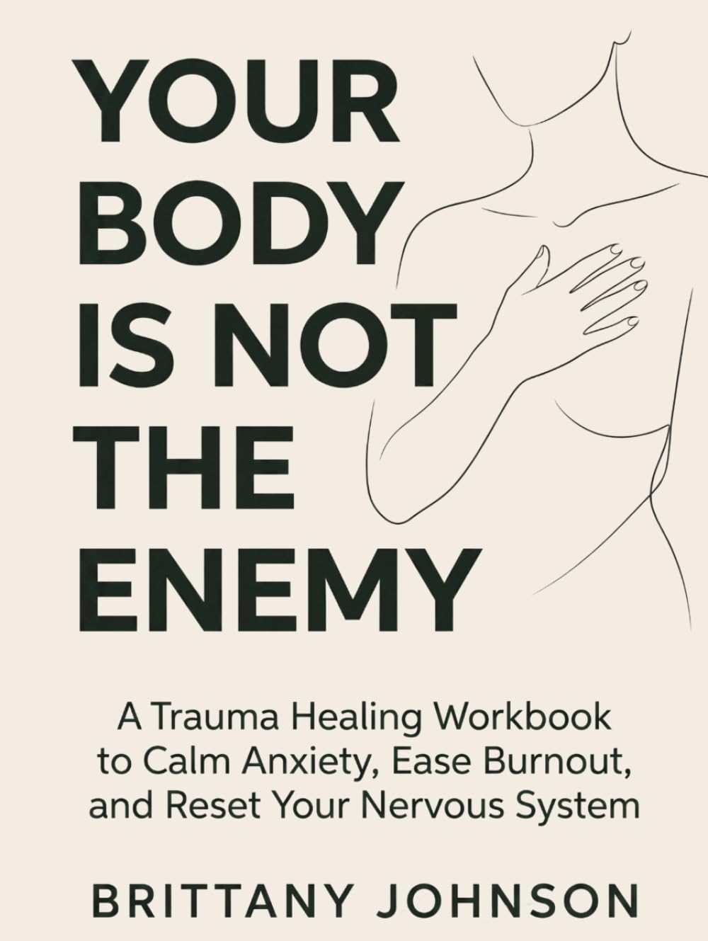 Your Body Is Not the Enemy: A Trauma Healing Workbook to Calm Anxiety, Ease Burnout, and Reset Your Nervous System