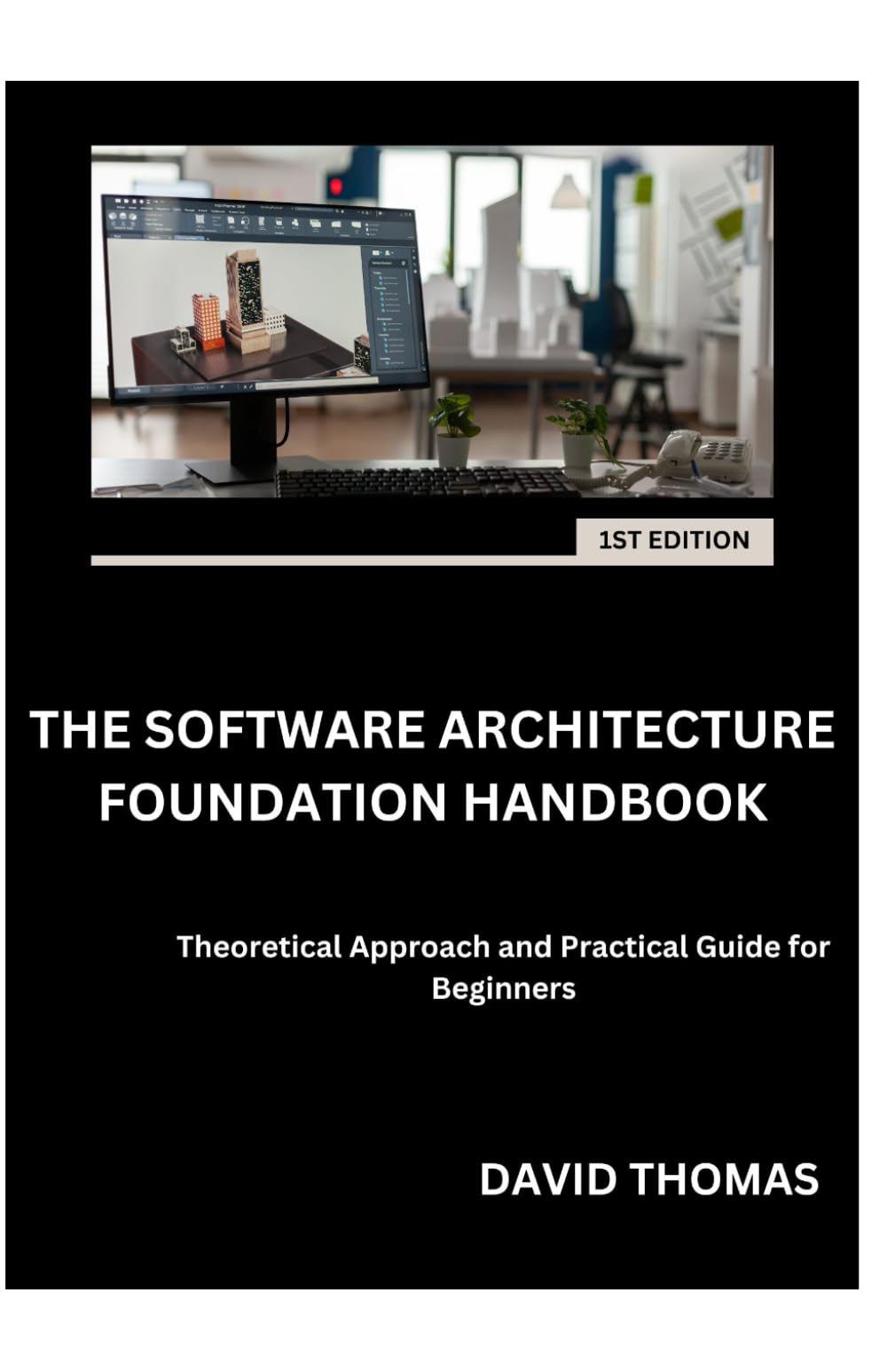 THE SOFTWARE ARCHITECTURE FOUNDATION HANDBOOK: Theoretical Approach and Practical Guide for Beginners