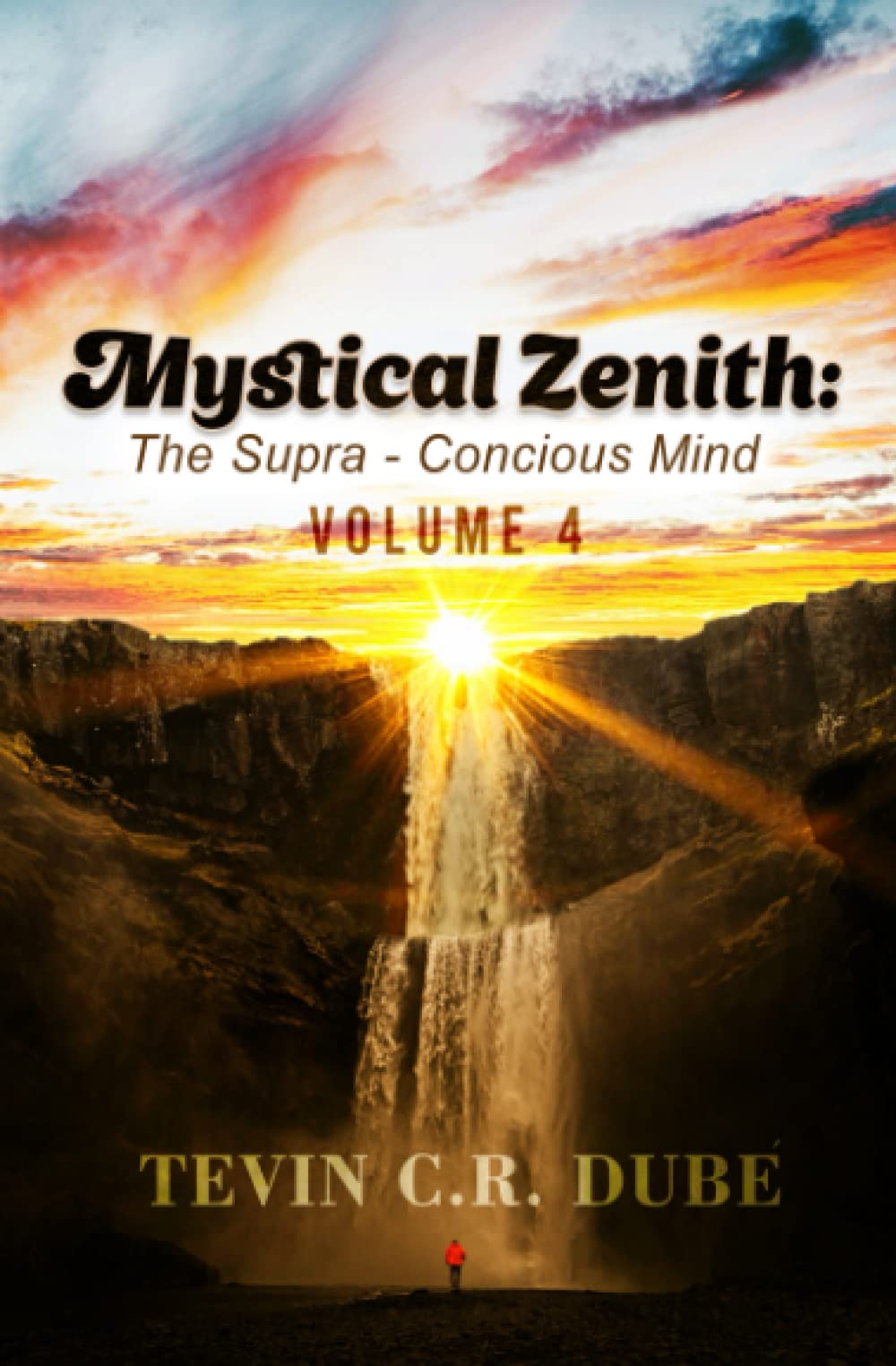 Mystical Zenith: The Supra-Conscious Mind Volume 4