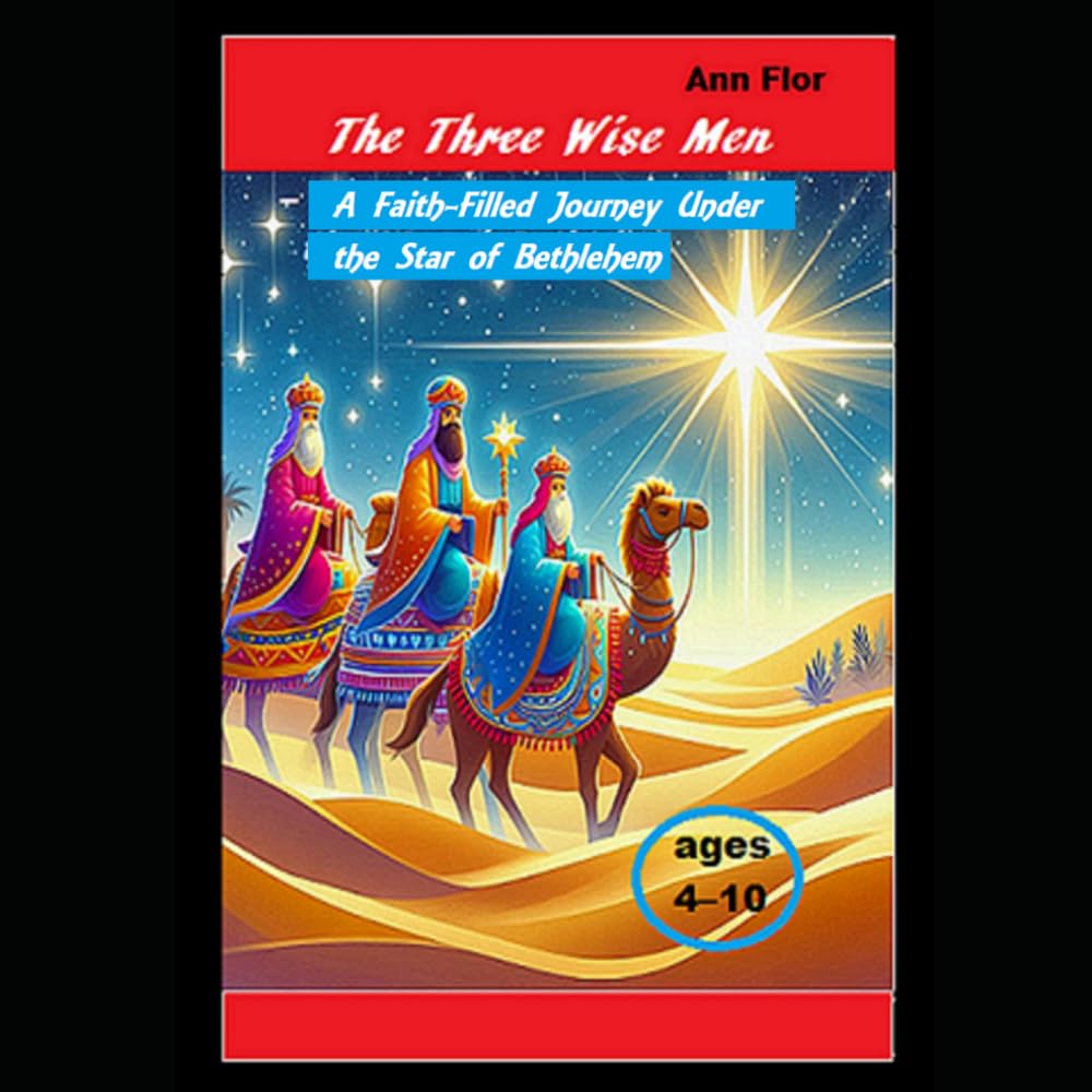 The Three Wise Men: A Faith-Filled Journey Under the Star of Bethlehem