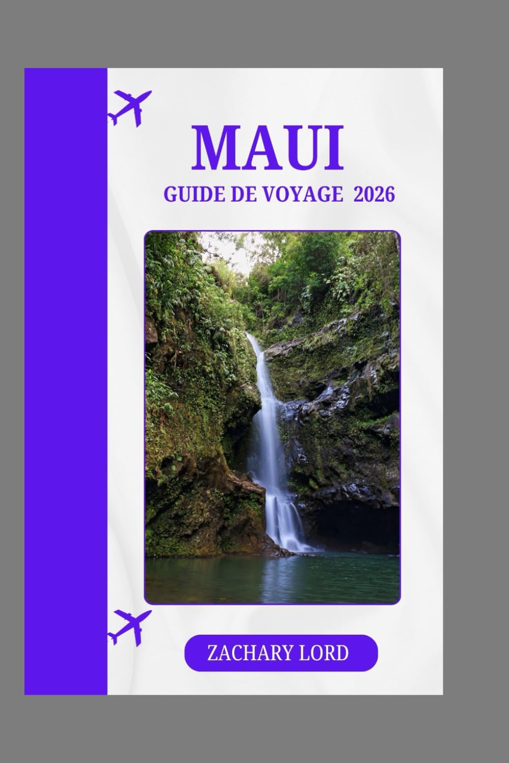 MAUI GUIDE DE VOYAGE 2026: « Votre guide ultime pour découvrir les plus belles plages, les lieux de luau et les aventures en plein air de Maui »