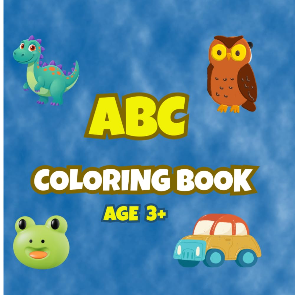 My First ABC Coloring Book for Kids Ages 3–5: Animals, Cars & Fun Easy Pages: Fun and Easy Alphabet Coloring for Preschool Kids | Learn A–Z While Coloring